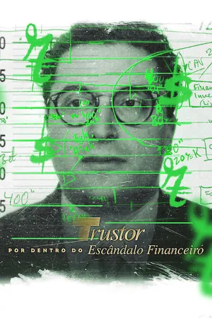 Trustor: Por Dentro do Escândalo Financeiro