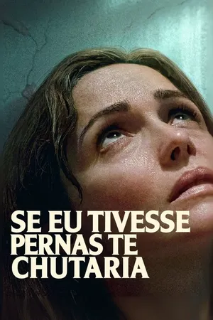 Se Eu Tivesse Pernas, Te Chutaria